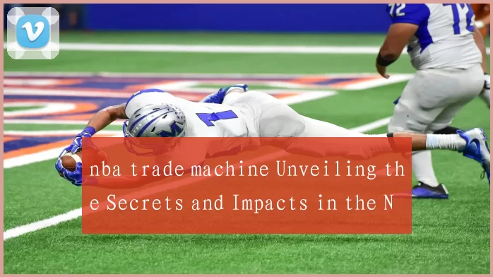 nba trade machine Unveiling the Secrets and Impacts in the NBA Market